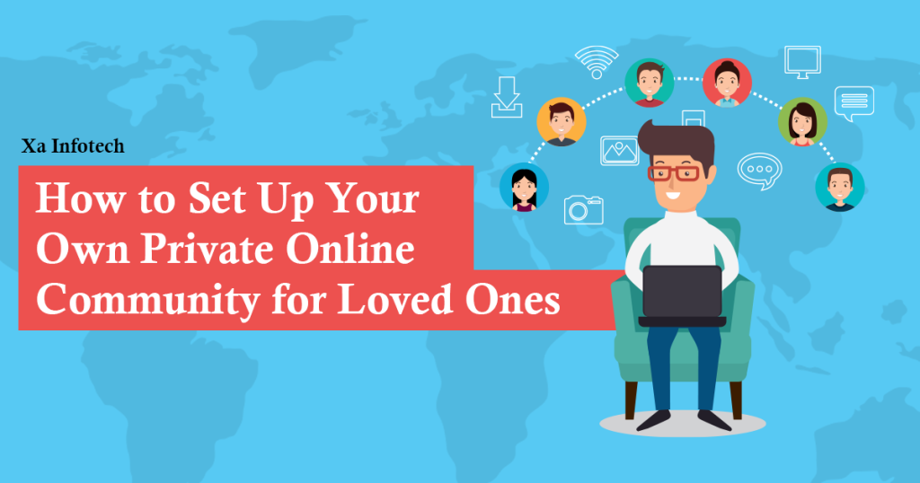 How to Set Up Your Own Private Online Community for Loved Ones